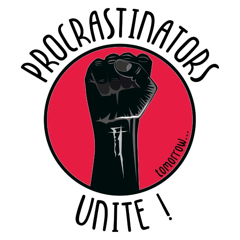 Procrastinators Unite ! tomorrow...