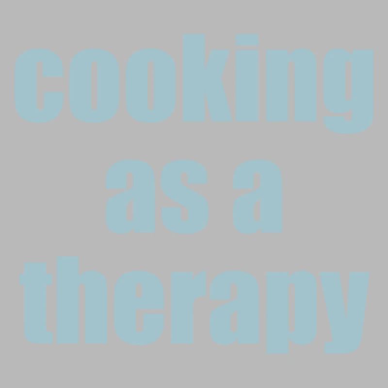 cooking as a therapy Spruch mit Bedeutung