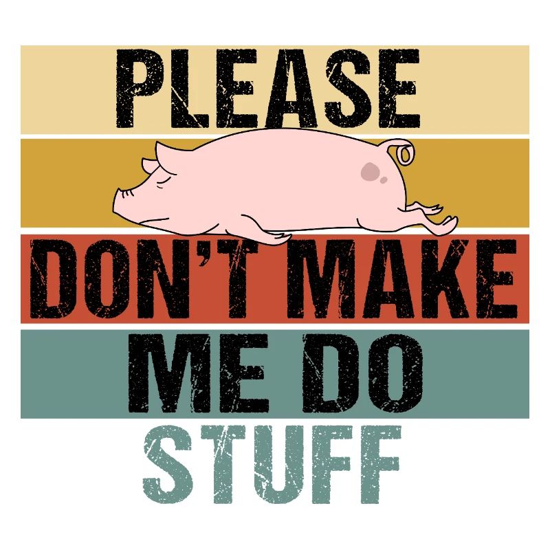 Lazy Pig Please Dont Make Me Do Stuff Retro