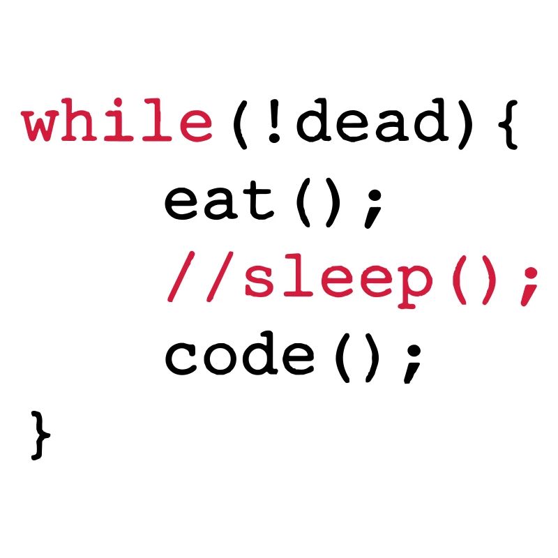 While dead - eat sleep code repeat if coding