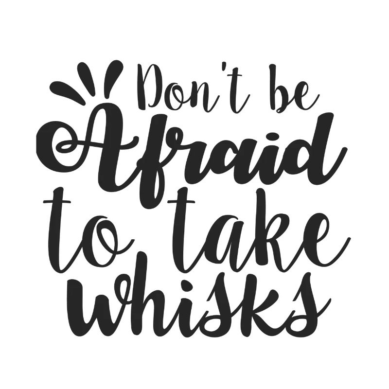 Don't be afraid to take whisks