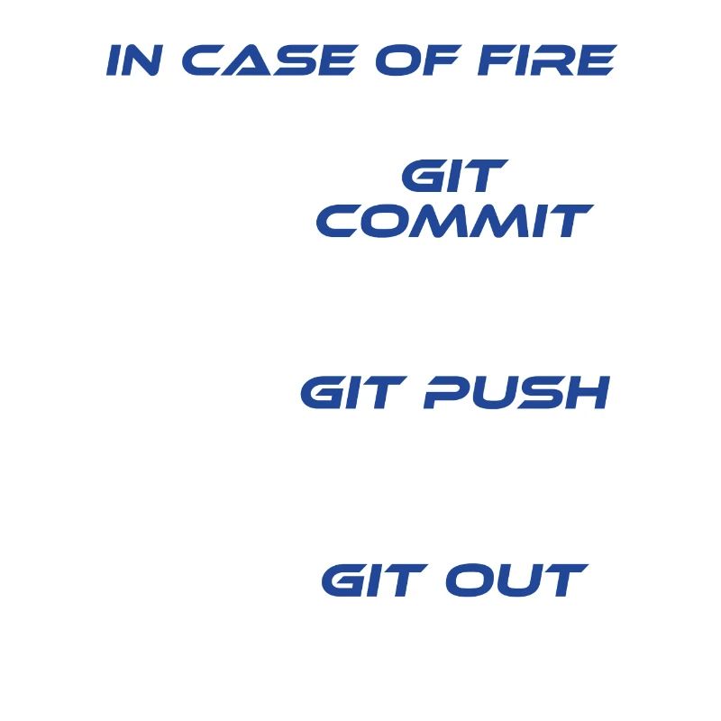 "Im Falle eines Feuers Git Commit Git Push Git