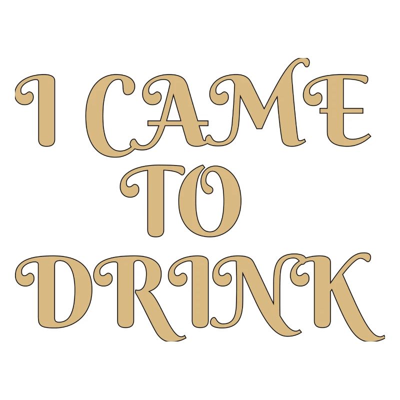 i came to drink