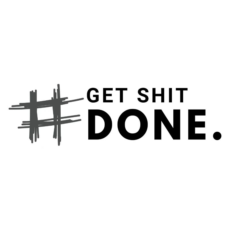 #Get shit done.