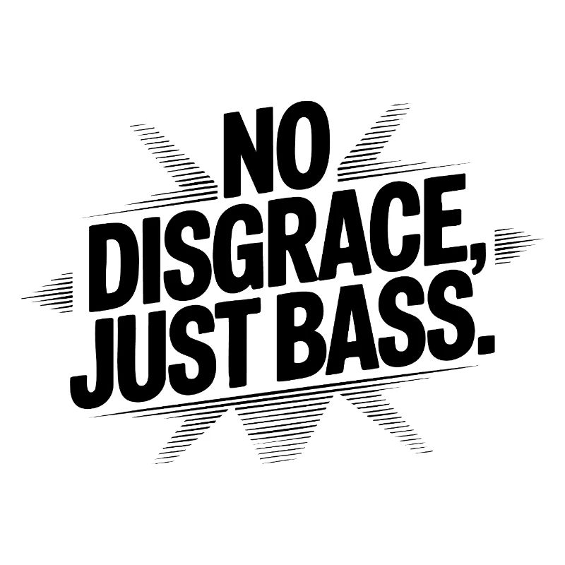 Pas de honte, juste de la basse