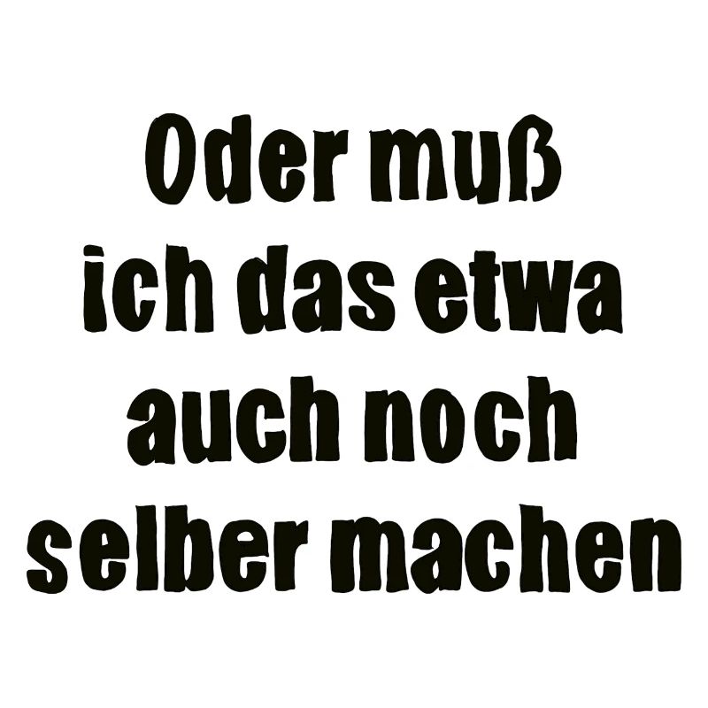 Oder muss ich das etwa auch selbst machen