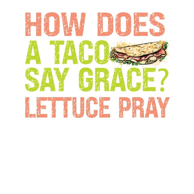 How Does A Taco Say Grace? Lettuce Pray - Jokes