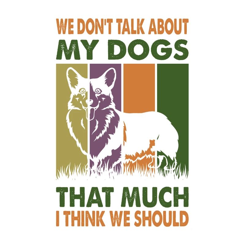 We Don't Talk About My Dogs That Much I Think We S