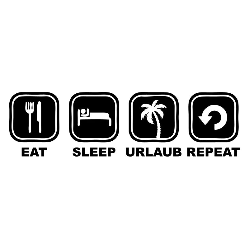 Eat sleep Urlaub Repeat