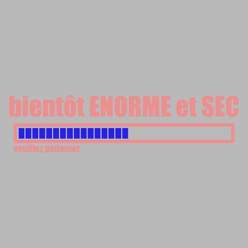 bientôt ENORME et SEC