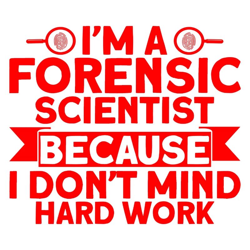 I don't mind hard work Forensic Science