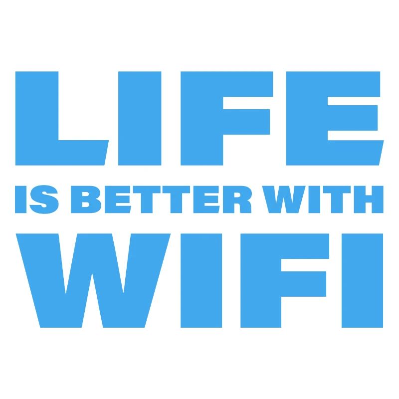 LIFE IS BETTER WITH WIFI