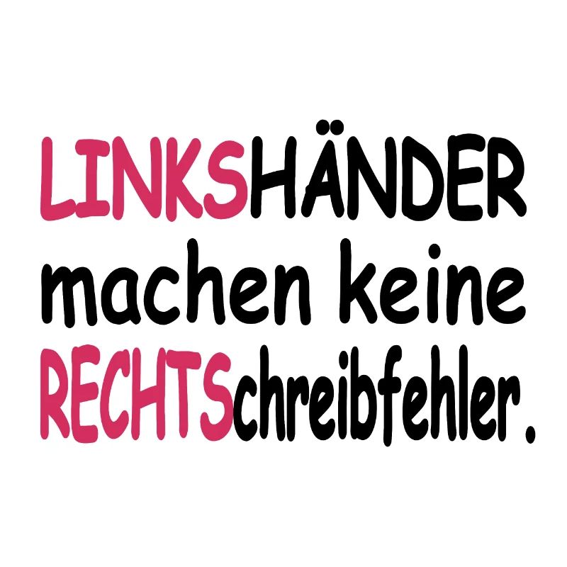 LINKShänder machen keine RECHTSchreibfehler