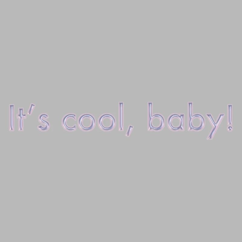 C’est cool, bébé