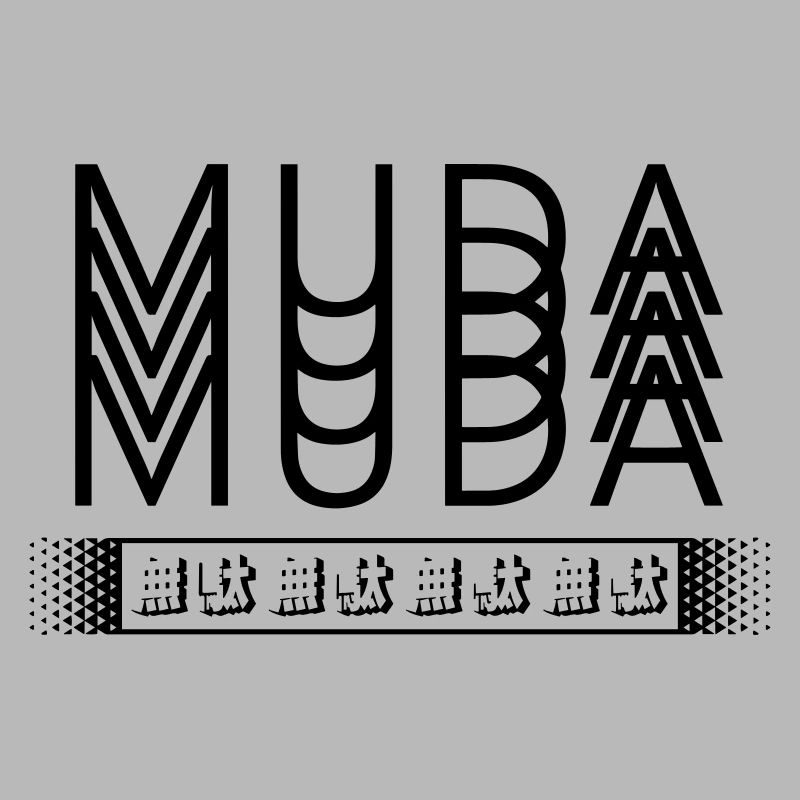 MUDA MUDA MUDA