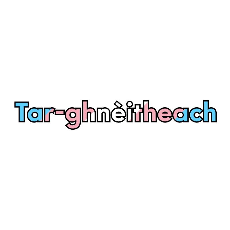 Tar-ghnèitheach (Transgender) - Scottish Gaelic