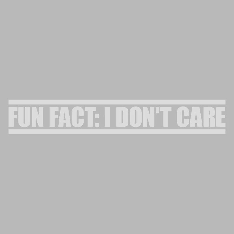 I dont care fact