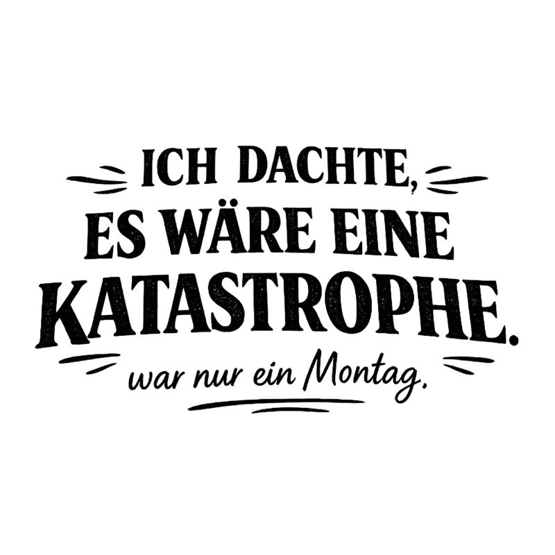 Ich dachte... es war nur ein Montag