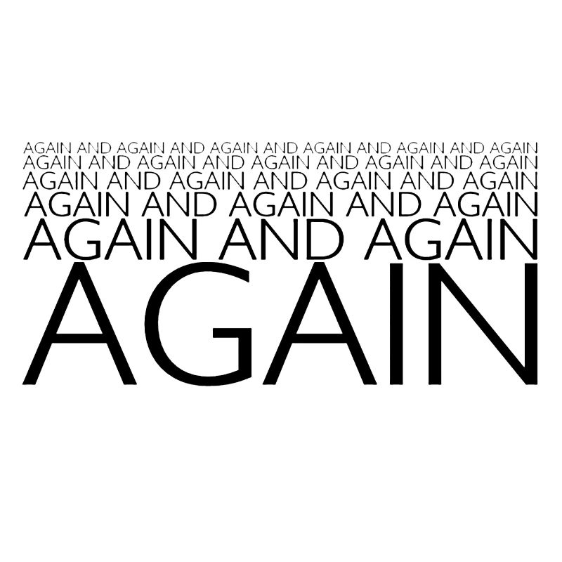 AGAIN AND AGAIN AND AGAIN