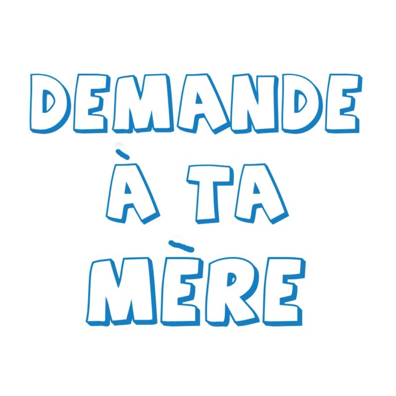 Demande à ta mère