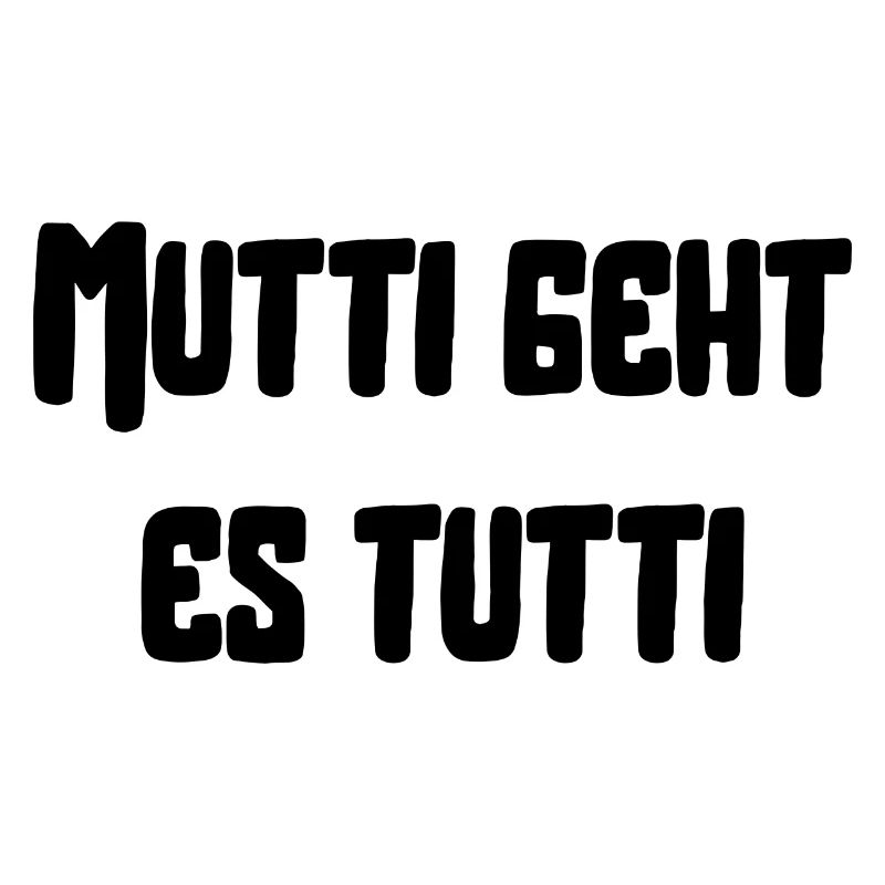 Mutti geht es tutti lustiger Spruch Mama Mutter