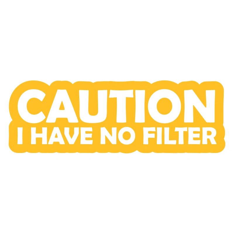 caution no filter quote