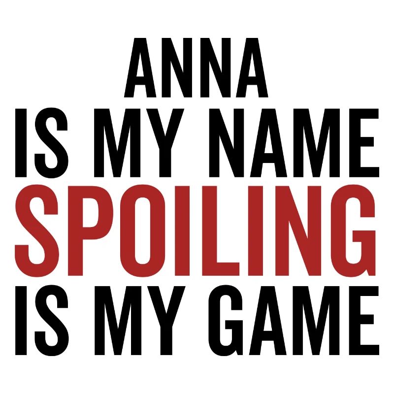 Anna is My Name Spoiling is My Game