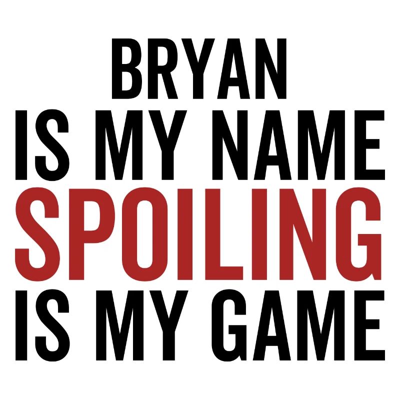 Bryan est mon nom Spoiling est mon jeu