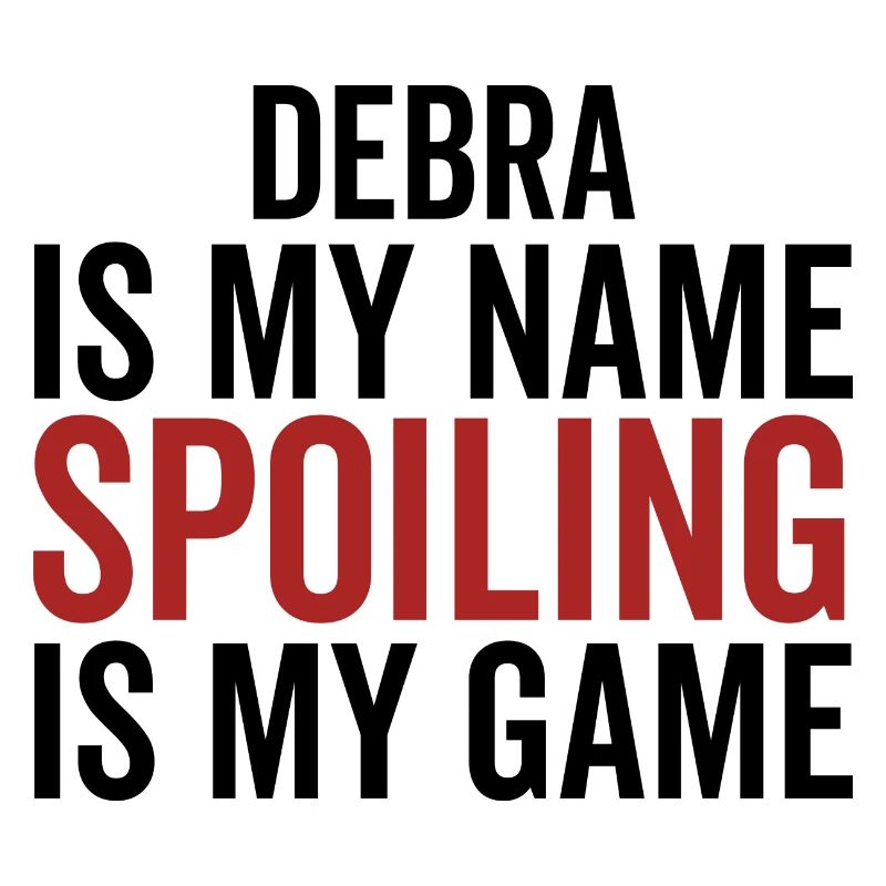 Debra est mon nom Spoiling est mon jeu