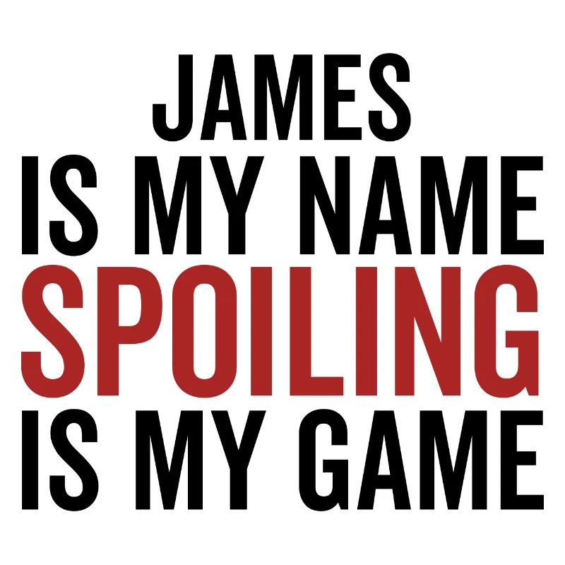 James is My Name Spoiling is My Game