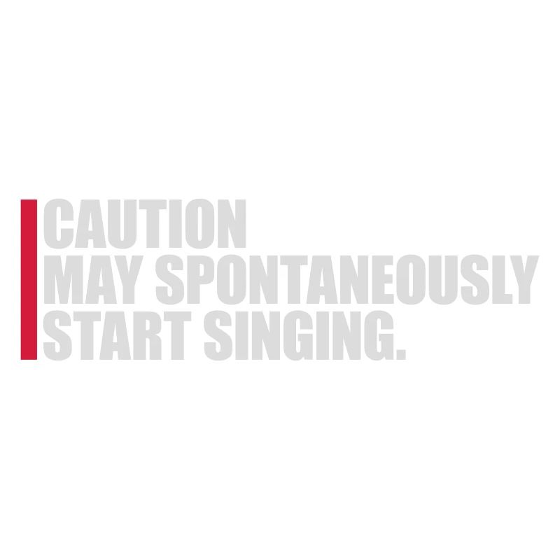 may spontaneously start singing
