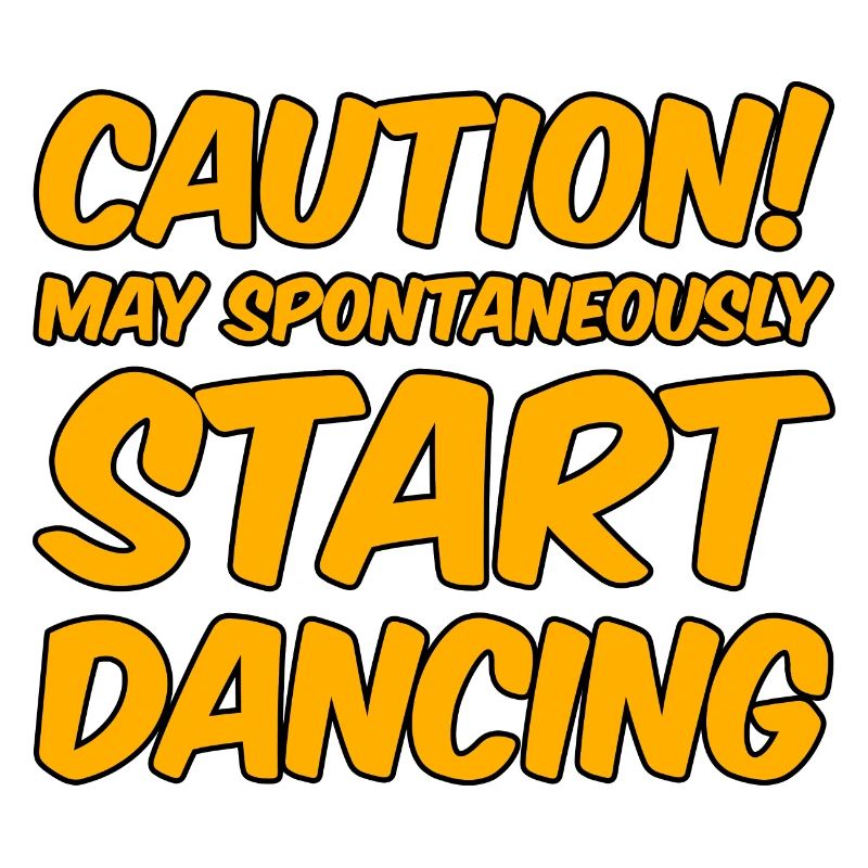 Caution! May Spontaneously Start Dancing