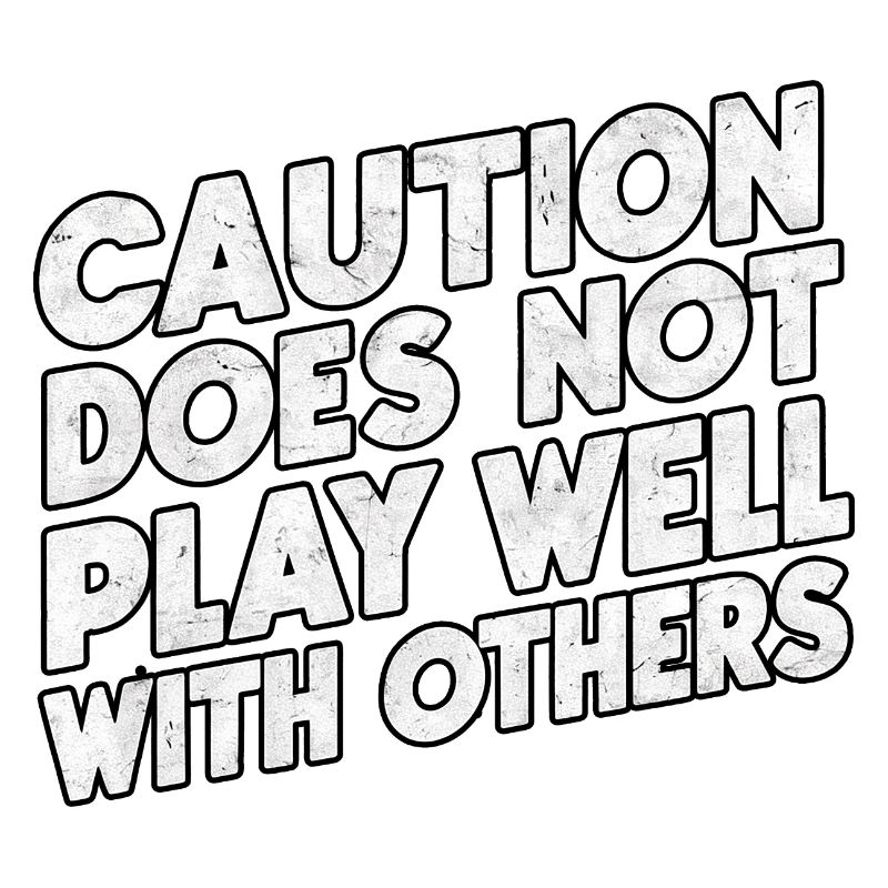 Caution Does Not Play Well With Others 94