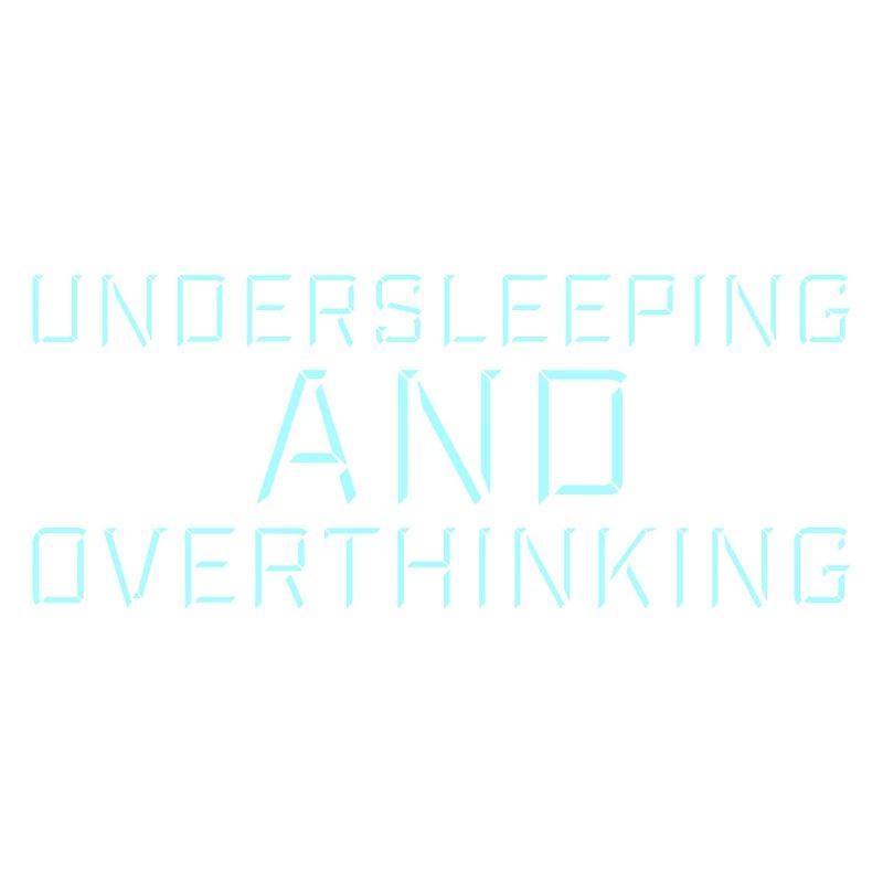 Undersleeping And Overthinking Funny Tired Saying