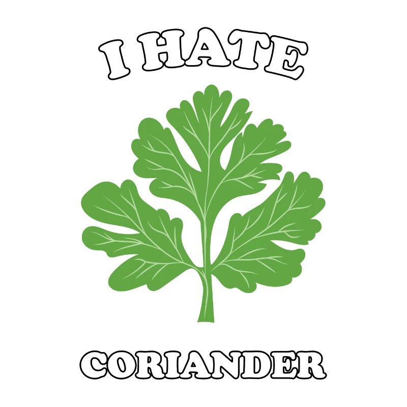 I Hate Coriander - I hate coriander