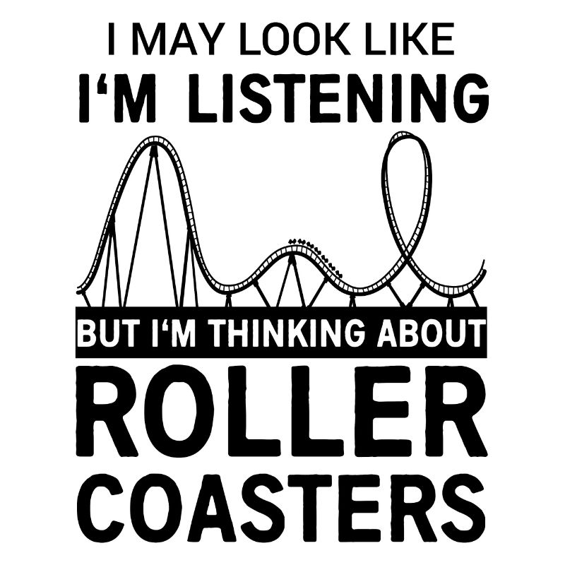 I think of roller coasters