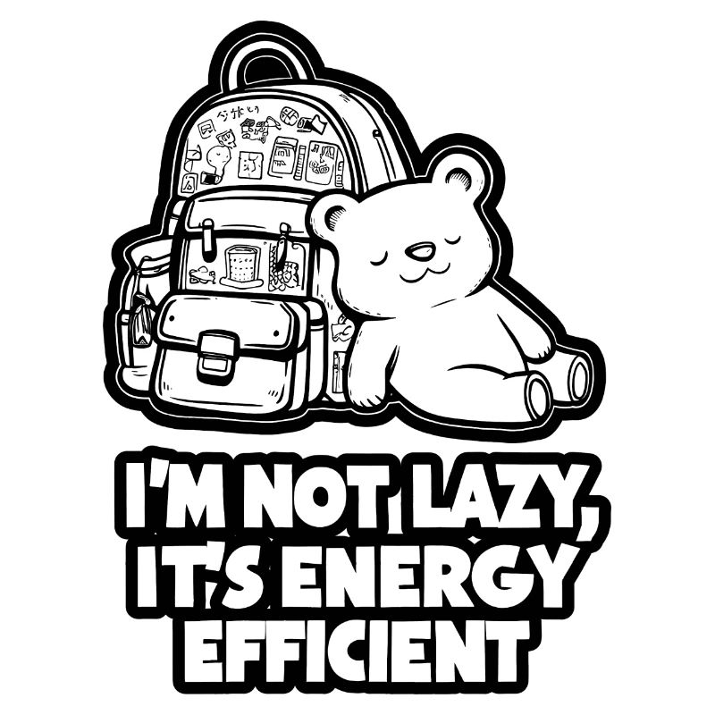 Im Not Lazy Its Energy Efficient