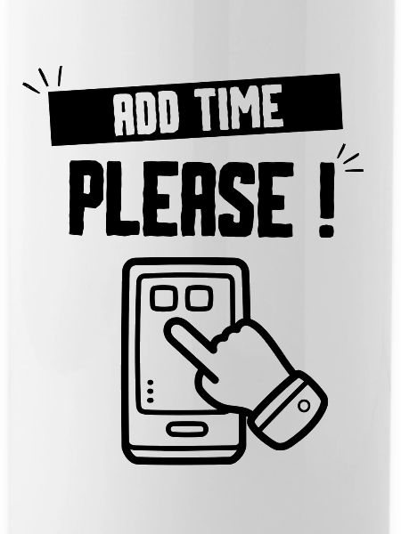 ADD TIME PLEASE