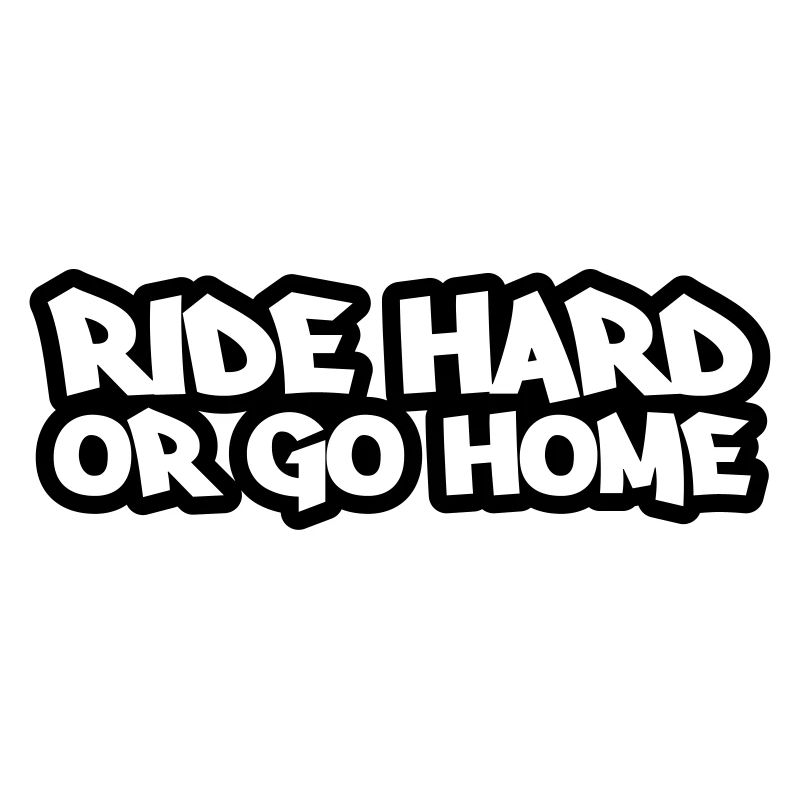 ride_hard_or_go_home