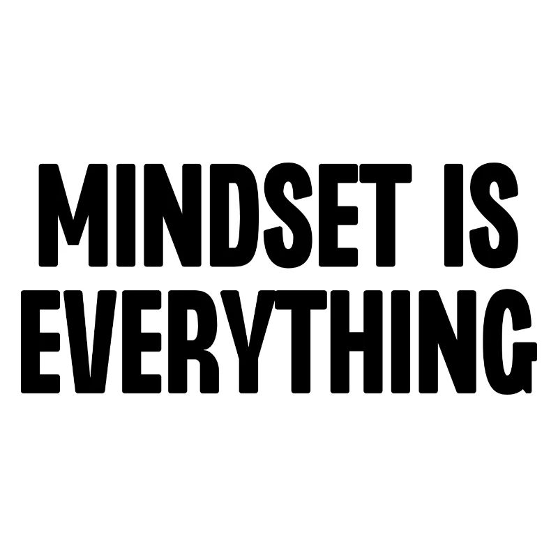 Mindset is Everything