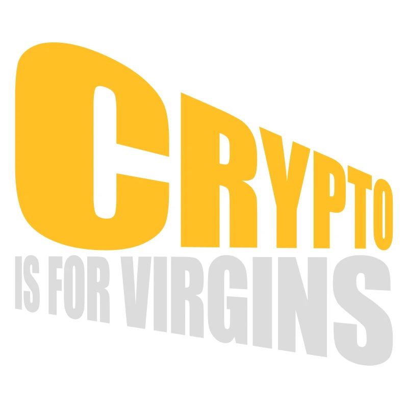 crypto is for virgins