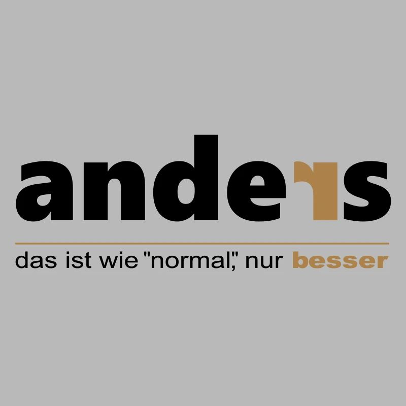 Anders ist wie "normal", nur besser. Sei du selbst
