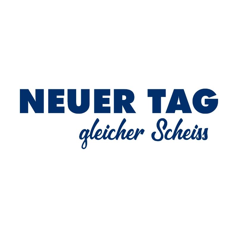 Neuer Tag - Gleicher Scheiss - Scheiß