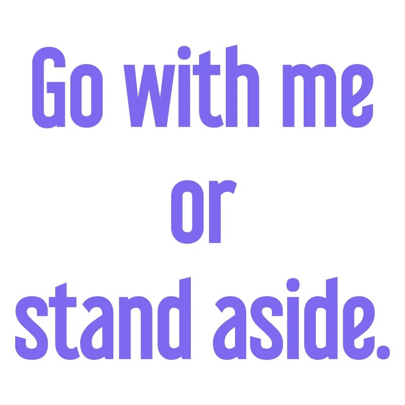 Geh mit oder beiseite