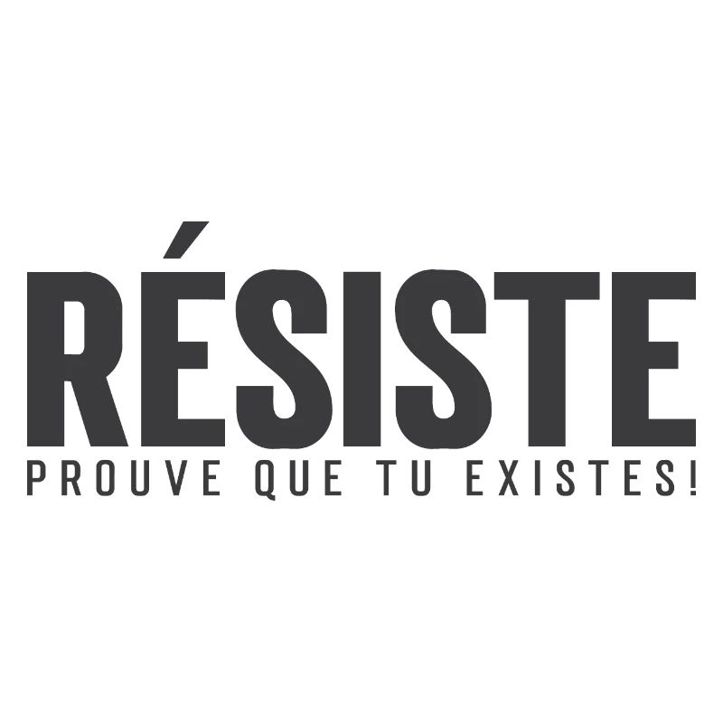 Widerstehe, beweise, dass du existierst!