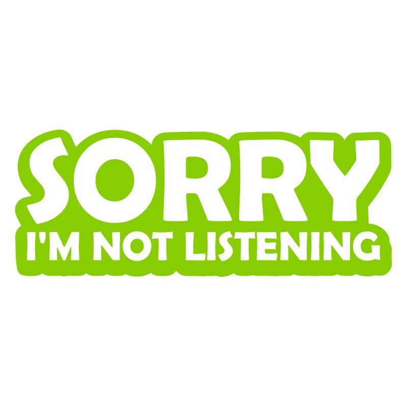 désolé de ne pas écouter