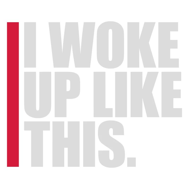 woke up like this