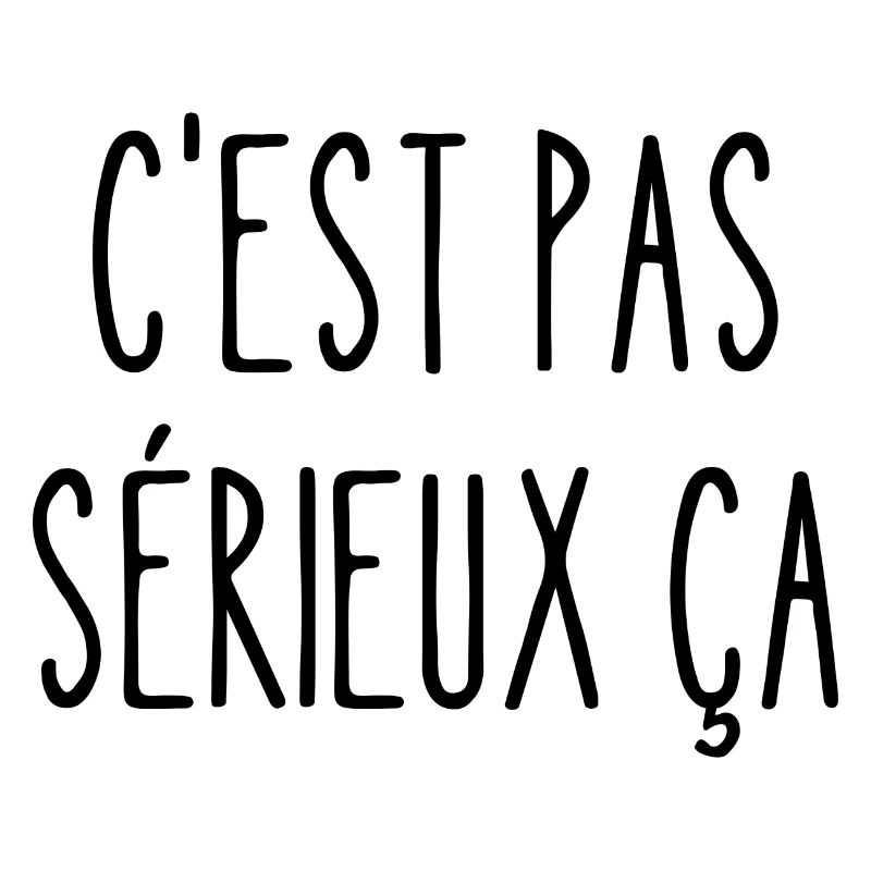 c'est pas sérieux ça