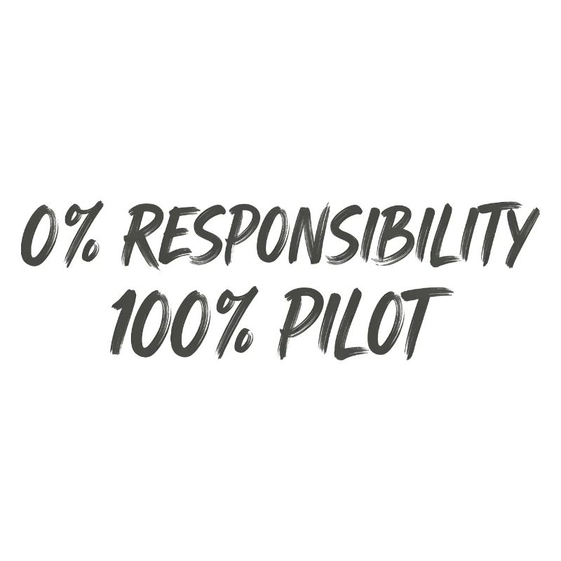 0% Responsibility 100% Pilot