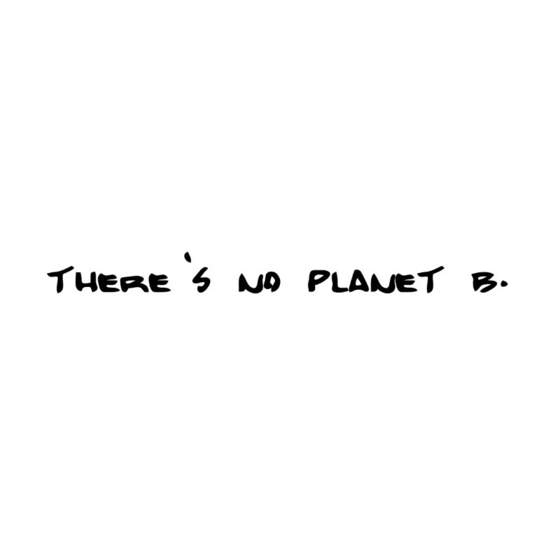 There' no planet B.